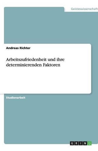 Arbeitszufriedenheit und ihre determinierenden Faktoren: (German)