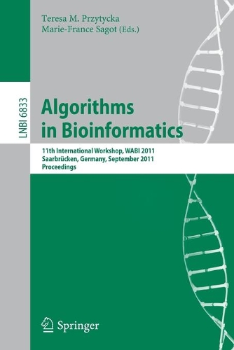 Algorithms in Bioinformatics: 11th International Workshop, WABI 2011, Saarbrücken, Germany, September 5-7, 2011, Proceedings(6833 Lecture Notes in Computer Science)