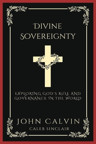 Divine Sovereignty: Exploring God's Rule and Governance in the World (Grapevine Press)