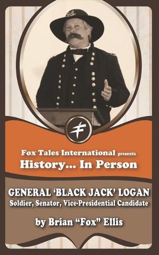 General 'Black Jack' Logan: Soldier & Senator(4 History in Person)