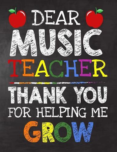 Dear Music Teacher Thank You For Helping Me Grow: Teacher Appreciation Gift, gift from student to teacher, you can make it retirement or birthday or christmas gift, journal or notebook Year end, tea