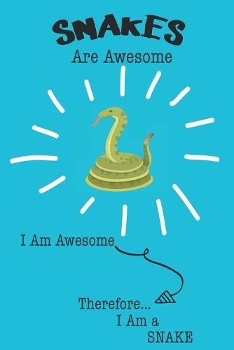 Snakes Are Awesome I Am Awesome Therefore I Am a Snake