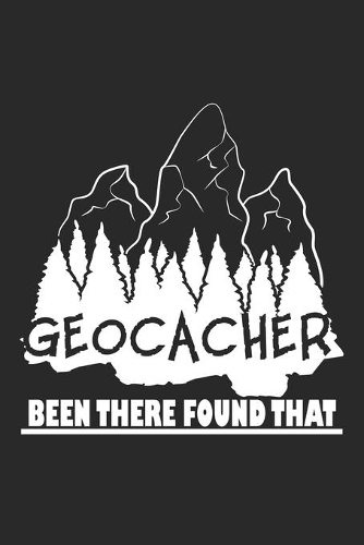 Geocacher Been There Found That: Geocaching Umwelt begeisterter Geocacher Notizbuch liniert DIN A5 - 120 Seiten für Notizen, Zeichnungen, Formeln - Organizer Schreibheft Planer Tage