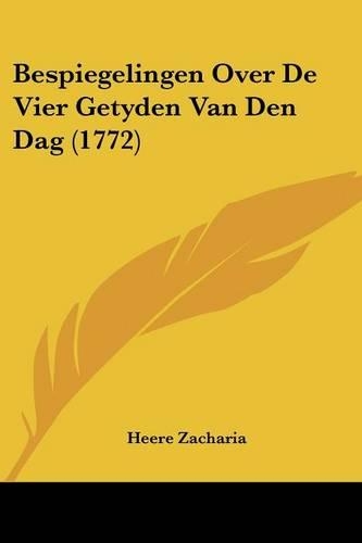Bespiegelingen Over De Vier Getyden Van Den Dag (1772)