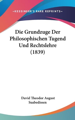 Die Grundzuge Der Philosophischen Tugend Und Rechtslehre (1839): (German)