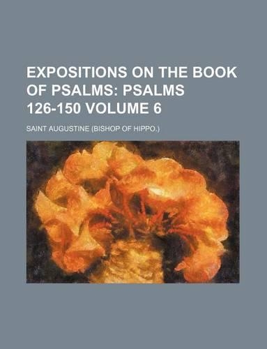 Expositions on the Book of Psalms Volume 6; Psalms 126-150