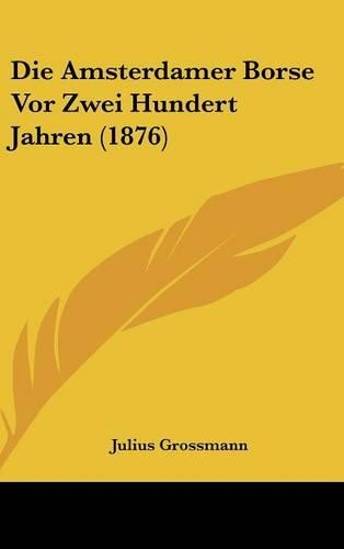 Die Amsterdamer Borse VOR Zwei Hundert Jahren (1876)