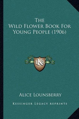 The Wild Flower Book For Young People (1906): (English)