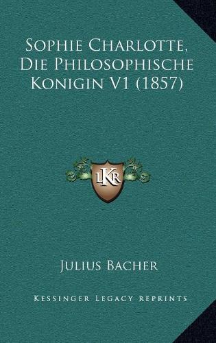 Sophie Charlotte, Die Philosophische Konigin V1 (1857)