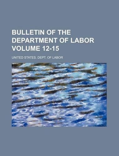 Bulletin of the Department of Labor Volume 12-15: (English)
