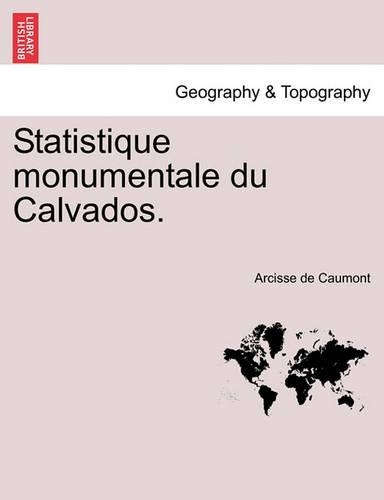 Statistique Monumentale Du Calvados.: (French)