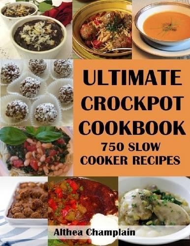 Ultimate Crockpot Cookbook: 750 Slow Cooker Recipes