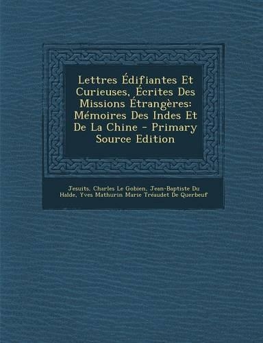 Lettres Edifiantes Et Curieuses, Ecrites Des Missions Etrangeres: Memoires Des Indes Et de La Chine(French)