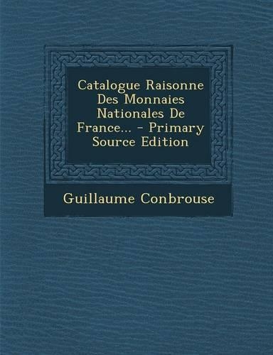 Catalogue Raisonne Des Monnaies Nationales de France... - Primary Source Edition: (French)