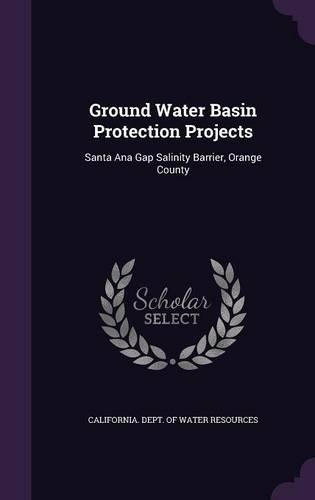 Ground Water Basin Protection Projects: Santa Ana Gap Salinity Barrier, Orange County(English)