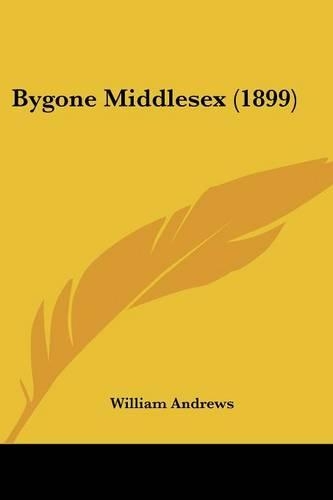 Bygone Middlesex (1899): (English)