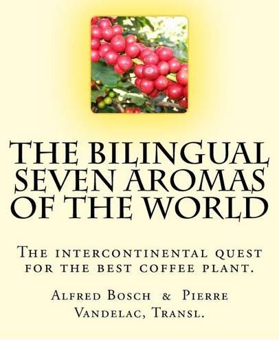 The Bilingual Seven Aromas of the World: The Intercontinental Quest for the Best Coffee Plant.(English)