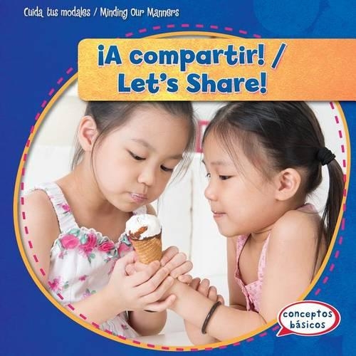 ¡A Compartir! / Let's Share!: (Cuida Tus Modales / Minding Our Manners)