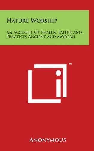 Nature Worship: An Account Of Phallic Faiths And Practices Ancient And Modern(English)