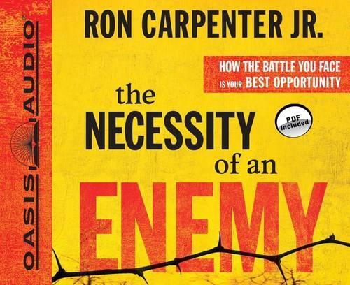 The Necessity of an Enemy: How the Battle You Face Is Your Best Opportunity