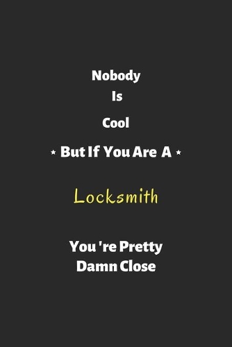 Nobody is cool but if you are a Locksmith you're pretty damn close