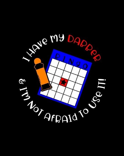 I Have My Dabber and I'm Not Afraid to Use It