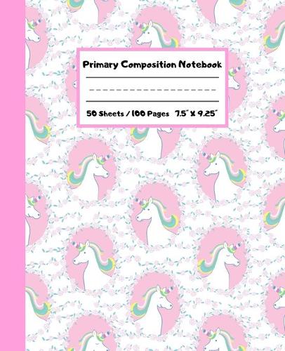 Primary Composition Notebook: Cute Unicorn Primary Ruled Journal for K-2 - Handwriting Practice Paper - Blank Space for Drawing - Draw and Write Journal for Kids - Blank Story Pa