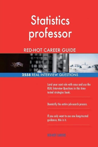 Statistics professor RED-HOT Career Guide; 2558 REAL Interview Questions