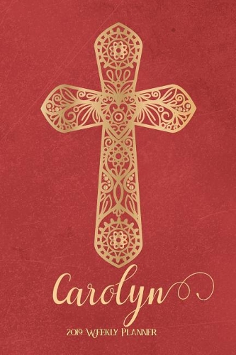2019 Weekly Planner, Carolyn: Personalized 90-Page Christian Planner with Monthly and Annual Calendars and Weekly Planner Pages
