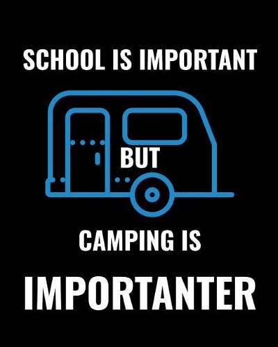 School Is Important But Camping Is Importanter