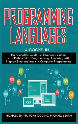 Programming Languages: 4 BOOKS IN 1: The Complete Guide for Beginners, coding whit Python, SQL Programming, Analyzing whit Step-by-Step and more in Computer Programming