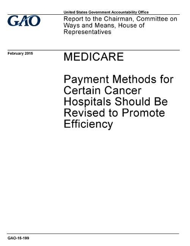 Medicare: Payment Methods for Certain Cancer Hospitals Should Be Revised to Promote Efficiency