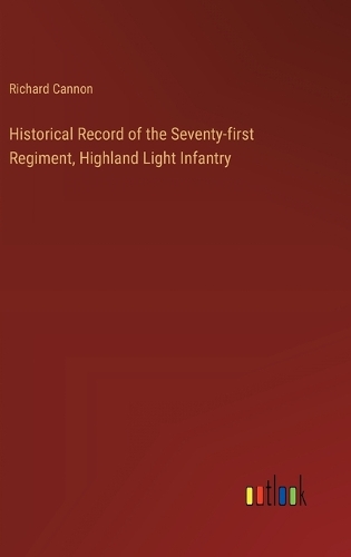 Historical Record of the Seventy-first Regiment, Highland Light Infantry