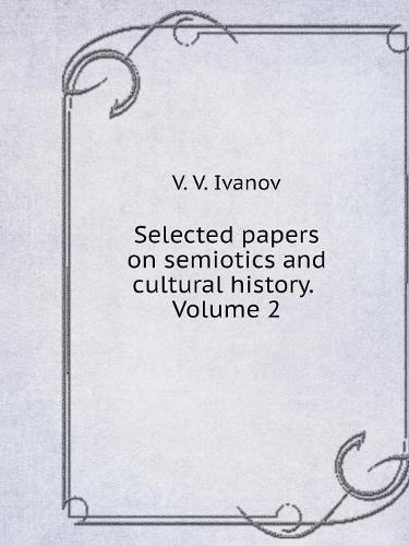 Selected papers on semiotics and cultural history. Volume 2