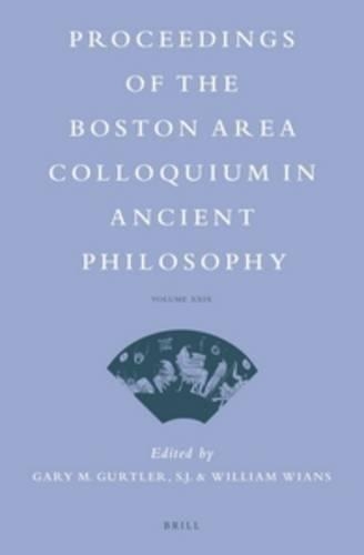 Proceedings of the Boston Area Colloquium in Ancient Philosophy: Volume XXIX(29 Proceedings of the Boston Area Colloquium in Ancient Philosophy)