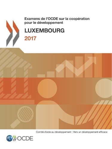Examens de l'Ocde Sur La Coopération Pour Le Développement: Luxembourg 2017