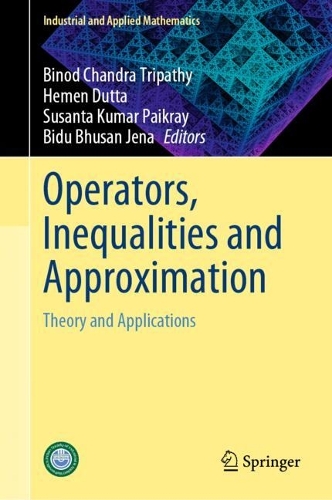 Operators, Inequalities and Approximation: Theory and Applications(Industrial and Applied Mathematics)
