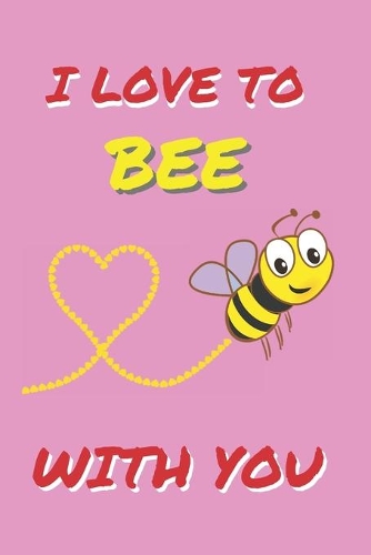 I Love to Bee with You
