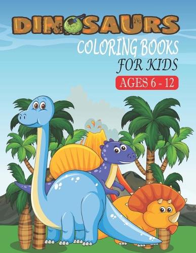 Dinosaurs Coloring Books For Kids Ages 6-12
