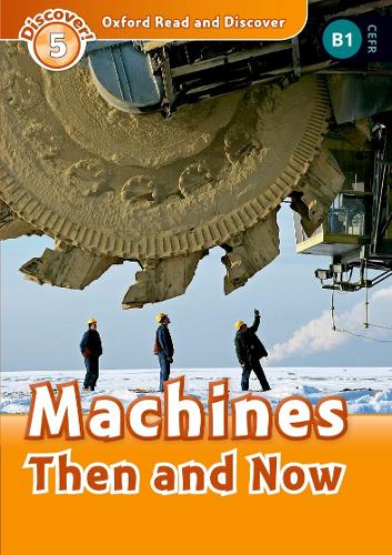 Oxford Read and Discover: Level 5: Machines Then and Now: We have recently checked all of our Graded Readers against the latest CEFR standards to give each book an accurate language level description for le(Oxford Read and Discover)
