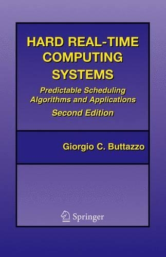 Hard Real-Time Computing Systems: Predictable Scheduling Algorithms and Applications