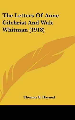 The Letters Of Anne Gilchrist And Walt Whitman (1918): (English)