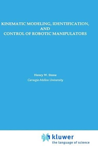 Kinematic Modeling, Identification, and Control of Robotic Manipulators: (29 The Springer International Series in Engineering and Computer Science)