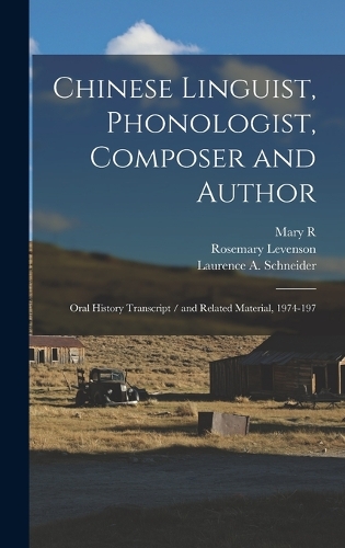 Chinese Linguist, Phonologist, Composer and Author: Oral History Transcript / and Related Material, 1974-197