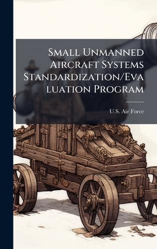Small Unmanned Aircraft Systems Standardization/Evaluation Program
