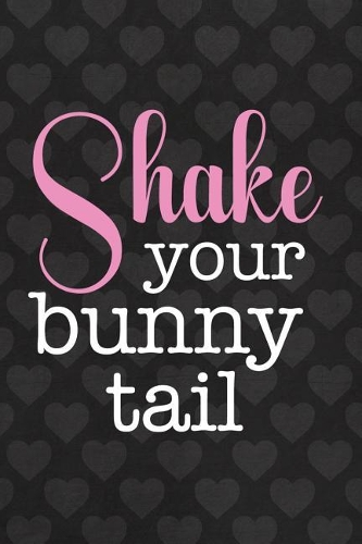 Shake Your Bunny Tail: Blank Lined Notebook ( Bunny ) Heart