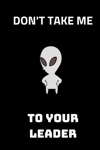 Don't Take me to your leader