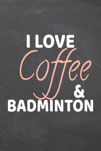 I Love Coffee & Badminton