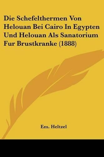 Die Schefelthermen Von Helouan Bei Cairo In Egypten Und Helouan Als Sanatorium Fur Brustkranke (1888)