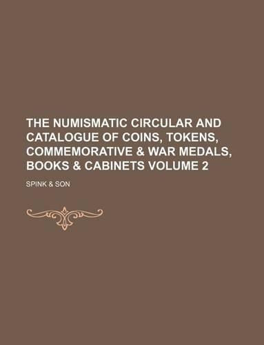 The Numismatic Circular and Catalogue of Coins, Tokens, Commemorative & War Medals, Books & Cabinets Volume 2